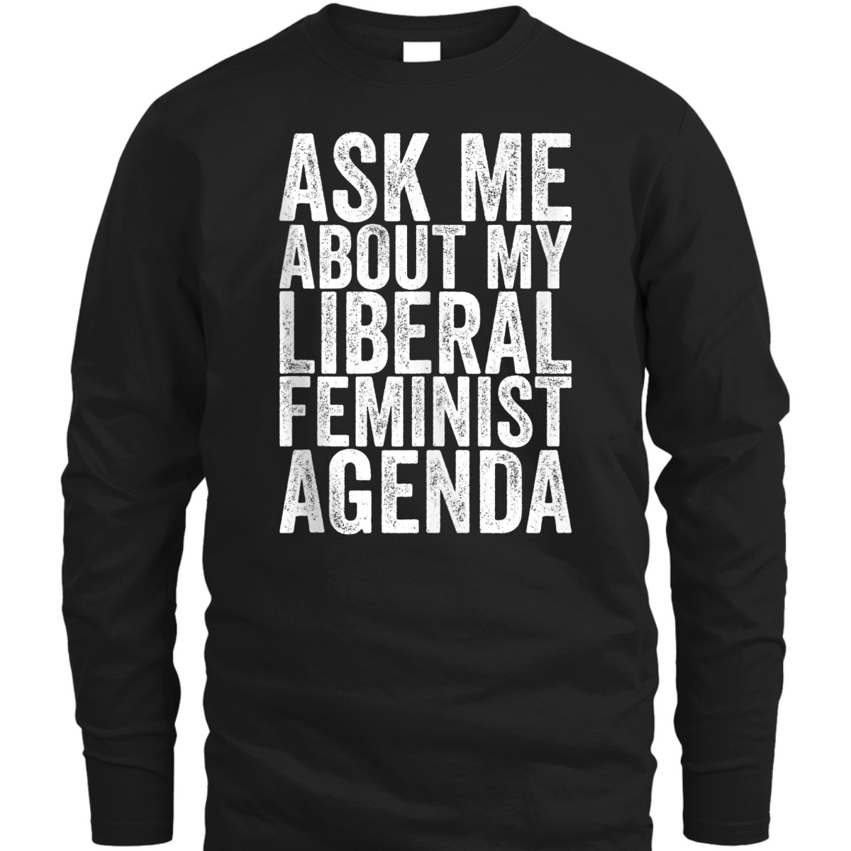 Ask Me About My Liberal Feminist Agenda T-Shirt Ask Me About My Liberal Feminist Agenda T-Shirt