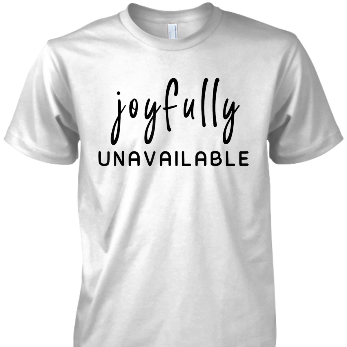 Joyfully Unavailable Empowerment Feminist Social Justice T-Shirt