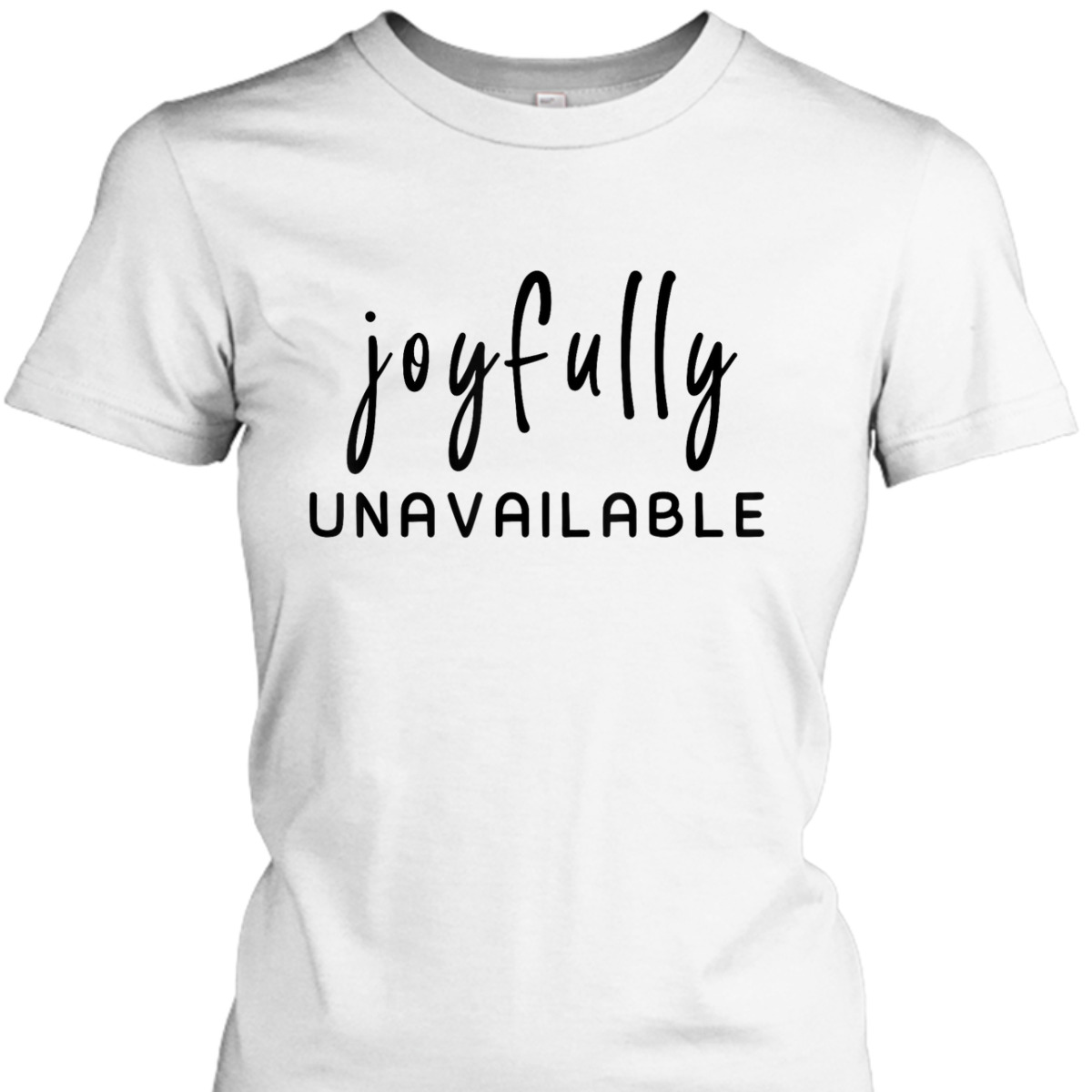 Joyfully Unavailable Empowerment Feminist Social Justice T-Shirt