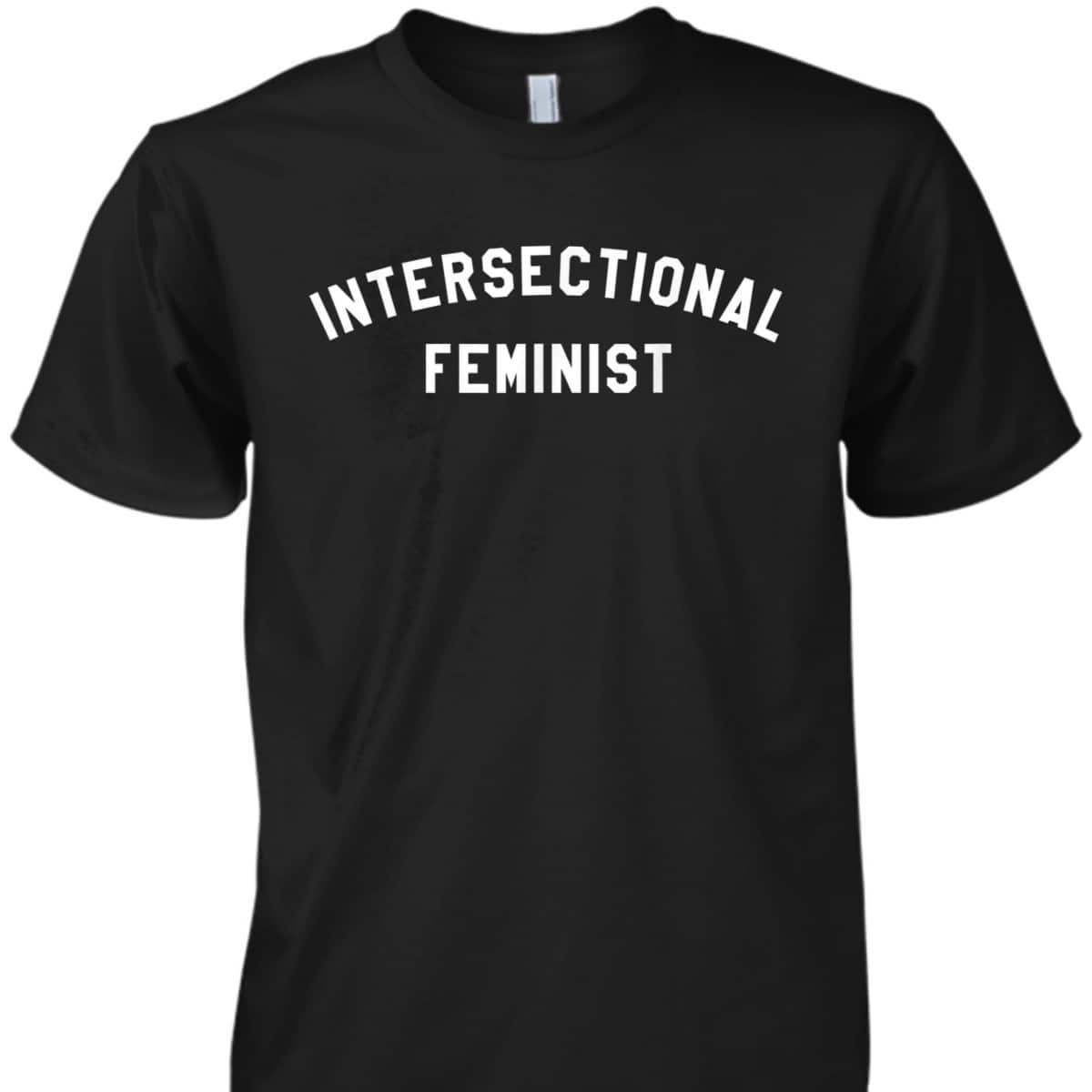Intersectional Feminist Feminism T-Shirt Intersectional Feminist Feminism T-Shirt