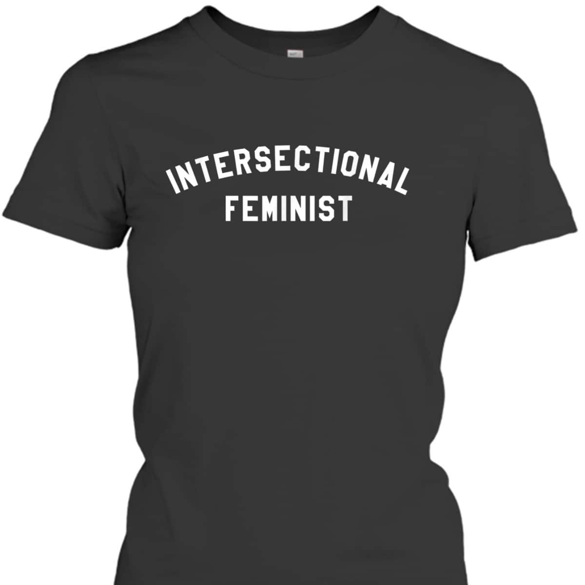 Intersectional Feminist Feminism T-Shirt Intersectional Feminist Feminism T-Shirt