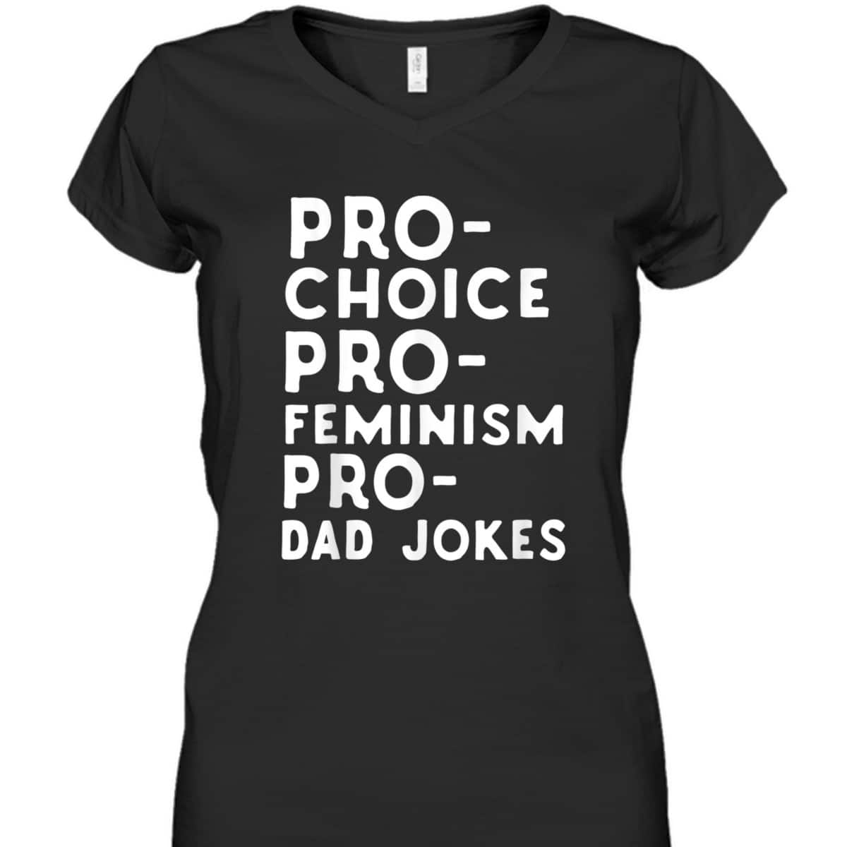 Pro Choice Pro Feminism Pro Dad Jokes Father's Day T-Shirt Pro Choice Pro Feminism Pro Dad Jokes Father's Day T-Shirt