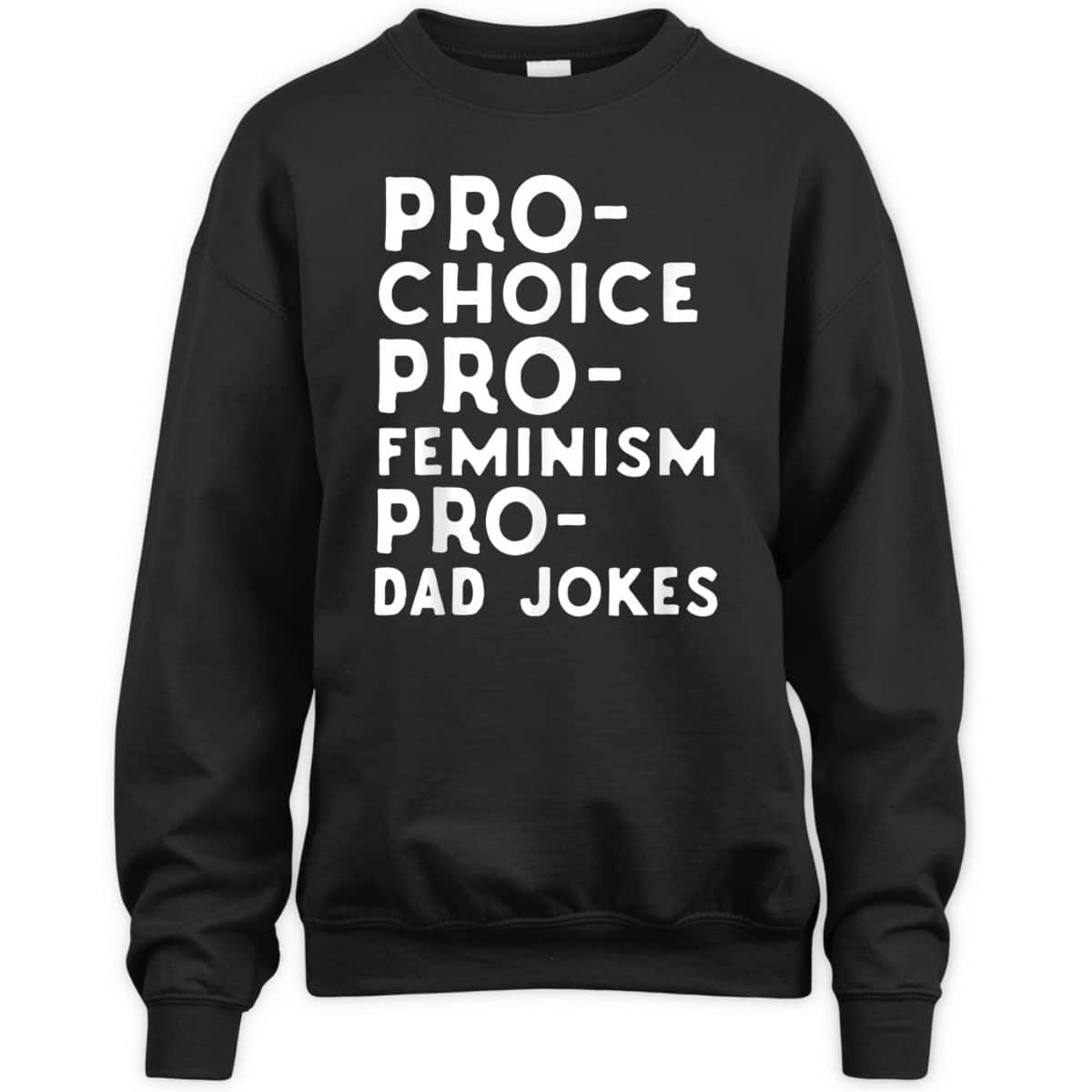 Pro Choice Pro Feminism Pro Dad Jokes Father's Day T-Shirt