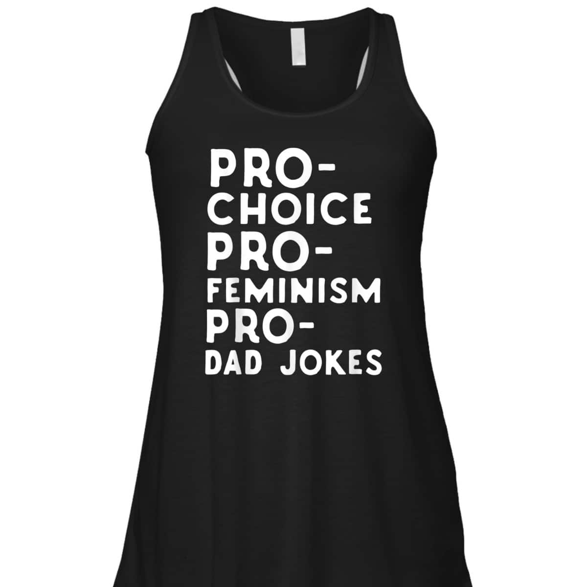 Pro Choice Pro Feminism Pro Dad Jokes Father's Day T-Shirt Pro Choice Pro Feminism Pro Dad Jokes Father's Day T-Shirt