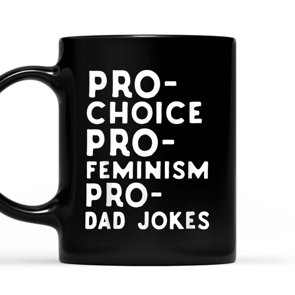 Pro Choice Pro Feminism Pro Dad Jokes Father's Day T-Shirt