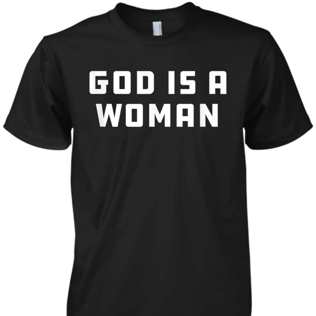 God Is A Woman Strong Feminist Pride Women Power T-Shirt God Is A Woman Strong Feminist Pride Women Power T-Shirt