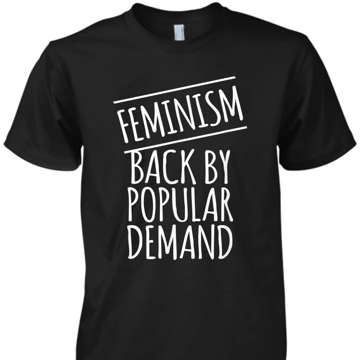 Feminism Back By Popular Demand T-Shirt Feminism Back By Popular Demand T-Shirt