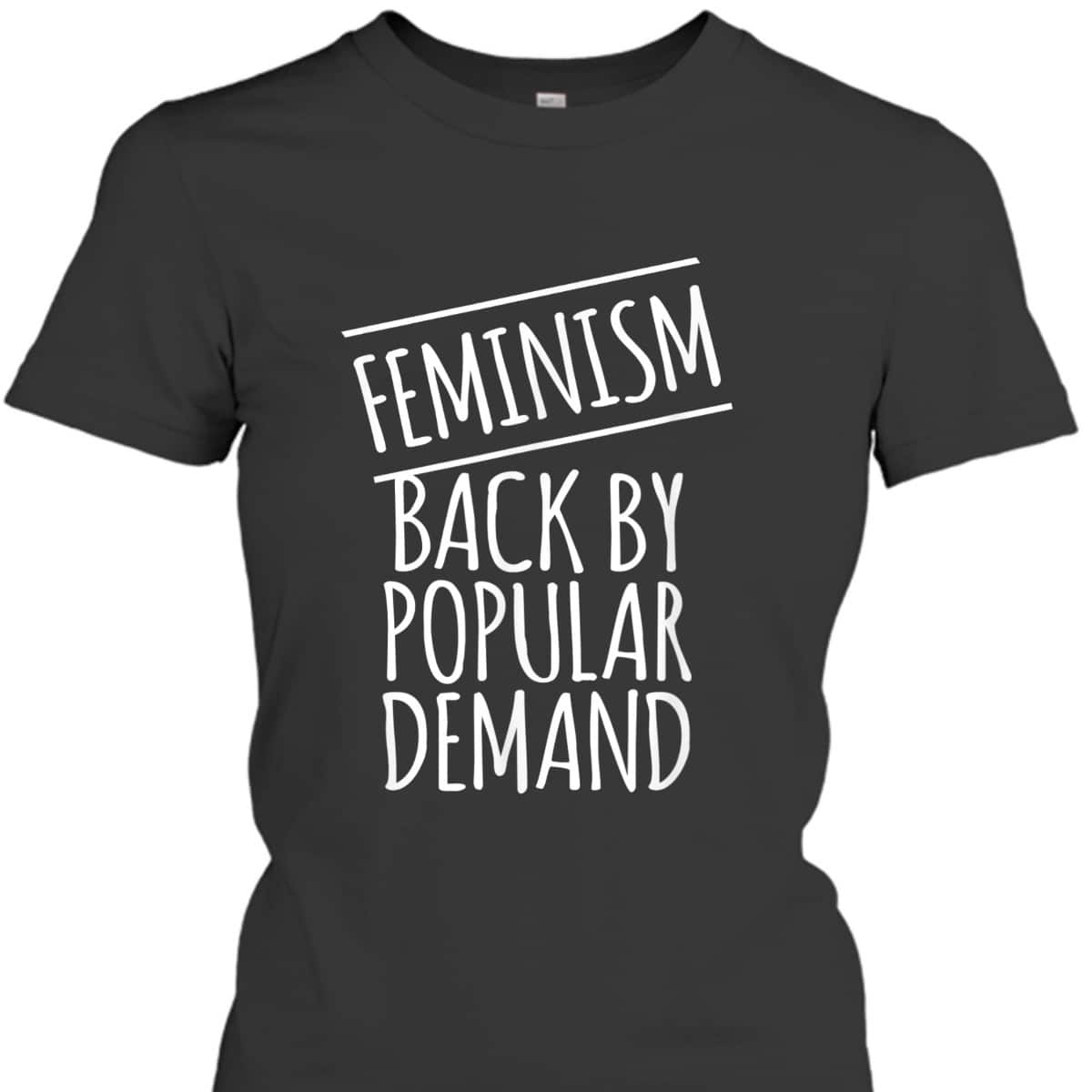 Feminism Back By Popular Demand T-Shirt