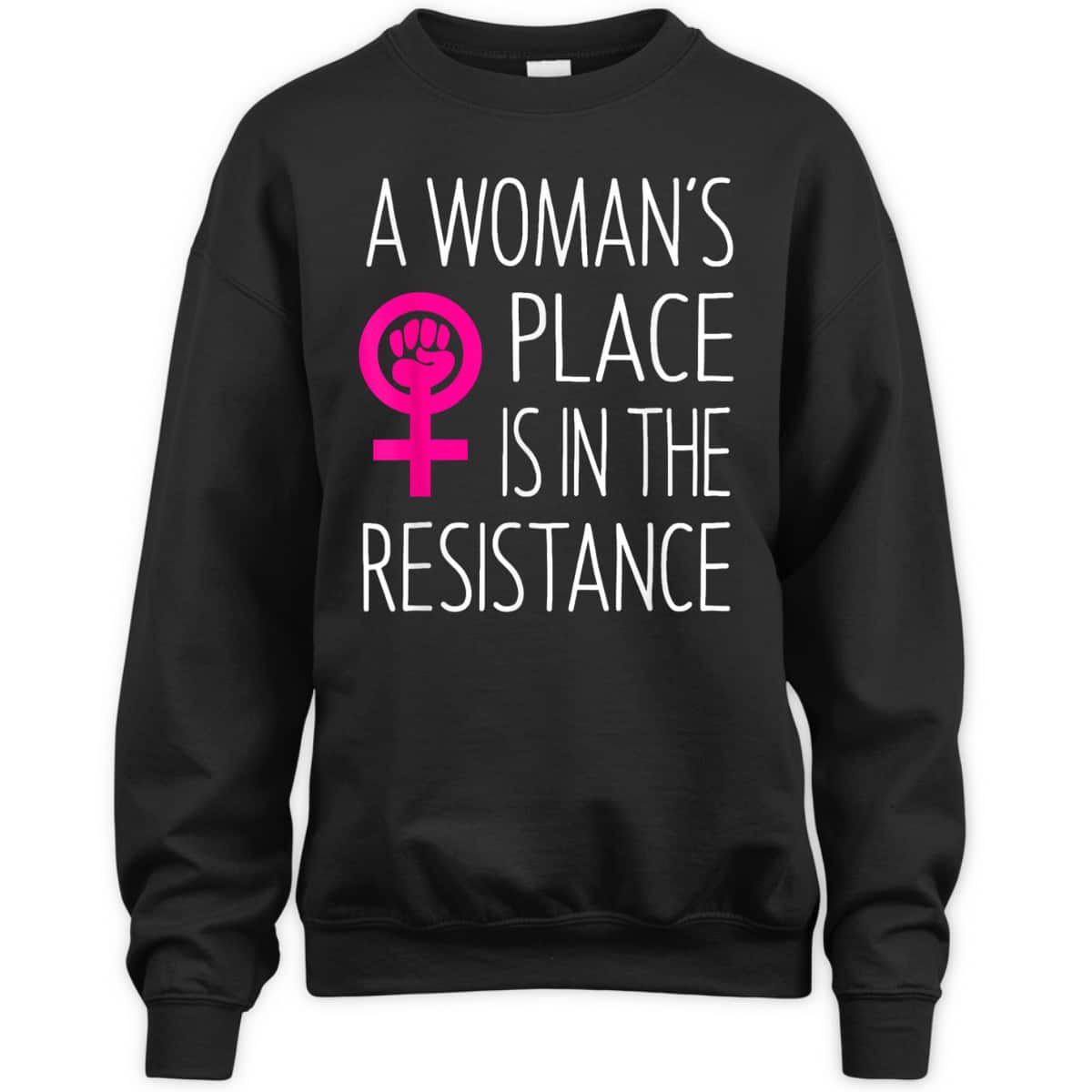 A Woman's Place Is In The Resistance Feminist T-Shirt A Woman's Place Is In The Resistance Feminist T-Shirt