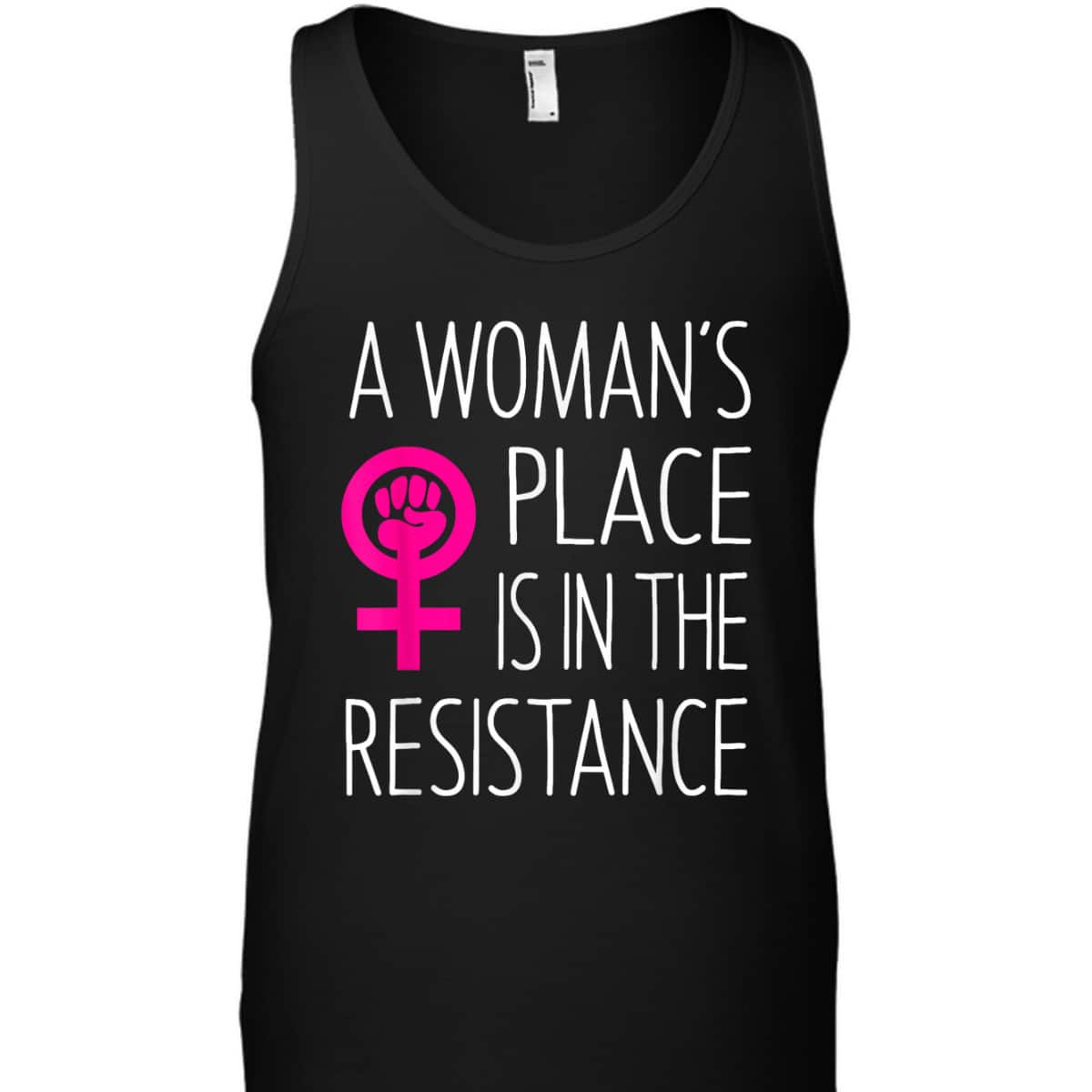 A Woman's Place Is In The Resistance Feminist T-Shirt A Woman's Place Is In The Resistance Feminist T-Shirt