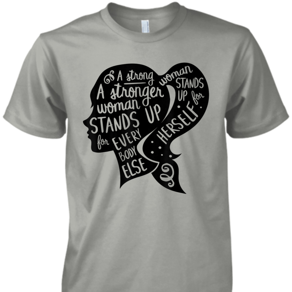 A Strong Woman Stands Up For Herself Feminism Quote Feminist Empowerment T-Shirt