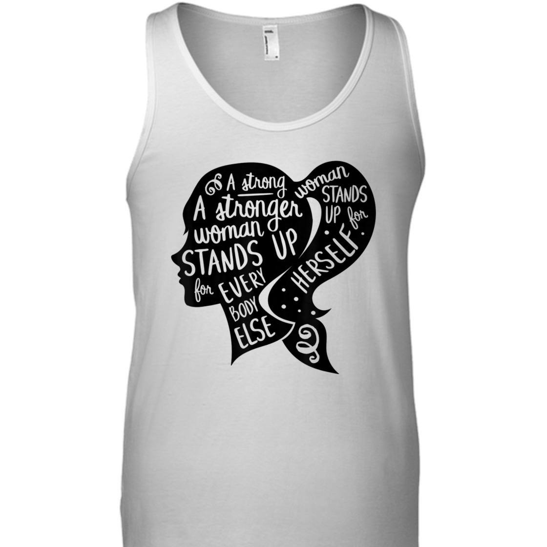 A Strong Woman Stands Up For Herself Feminism Quote Feminist Empowerment T-Shirt A Strong Woman Stands Up For Herself Feminism Quote Feminist Empowerment T-Shirt