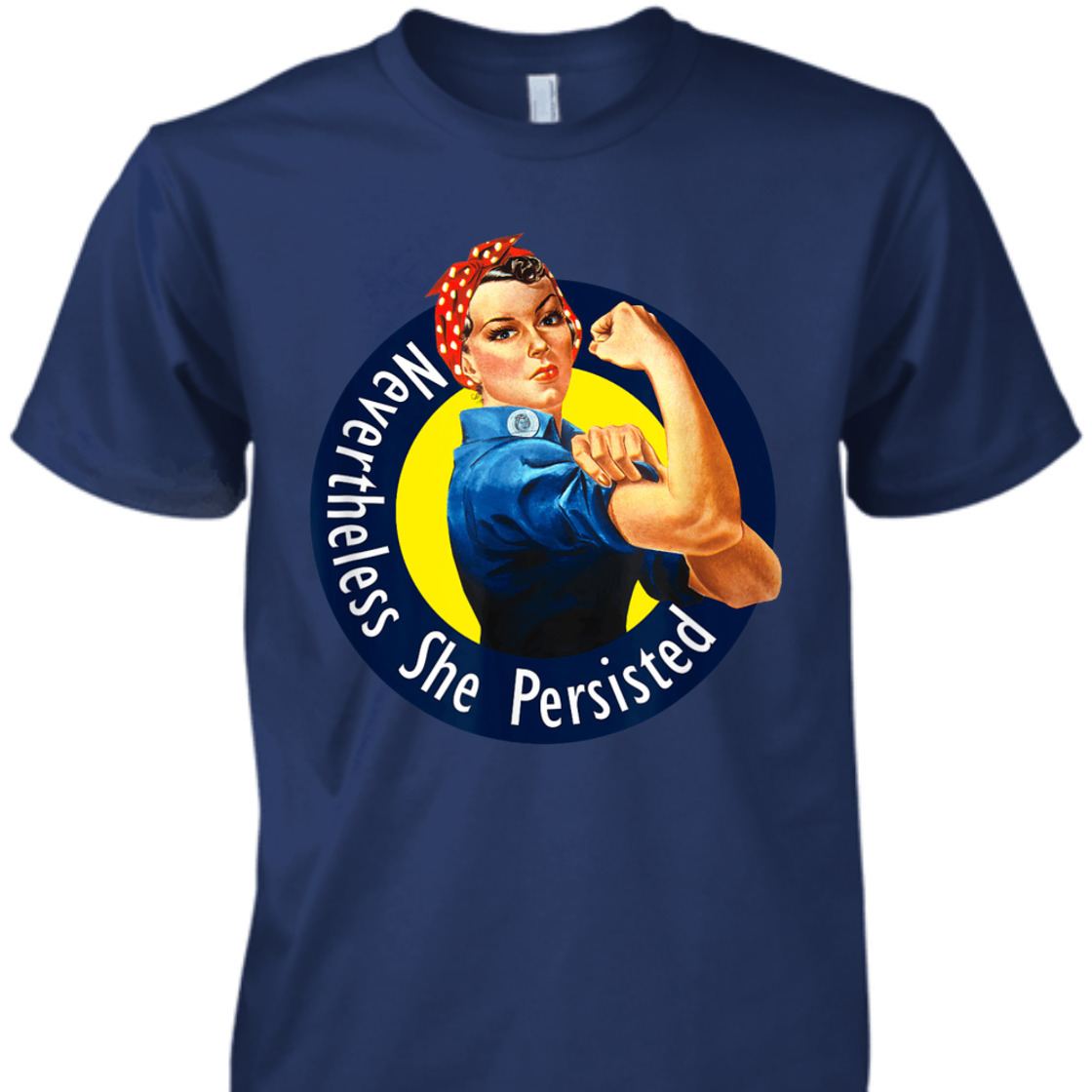 Strong Women Rosie The Riveter Retro Nevertheless She Persisted T-Shirt Strong Women Rosie The Riveter Retro Nevertheless She Persisted T-Shirt