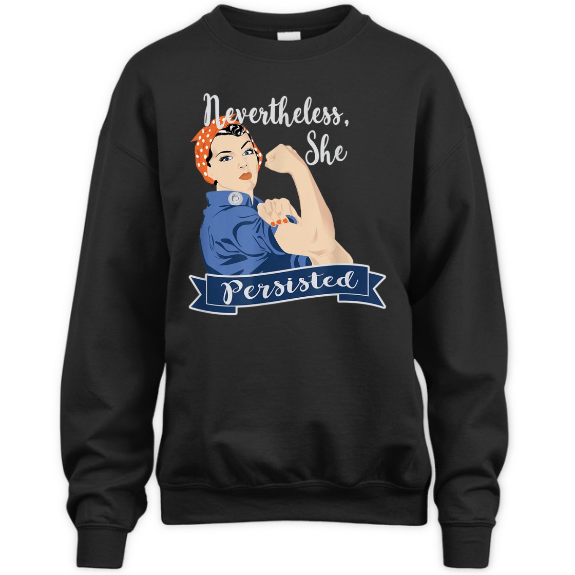 Strong Women Nevertheless She Persisted Rosie The Riveter T-Shirt Strong Women Nevertheless She Persisted Rosie The Riveter T-Shirt