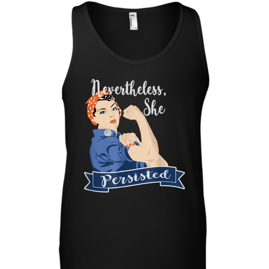 Strong Women Nevertheless She Persisted Rosie The Riveter T-Shirt Strong Women Nevertheless She Persisted Rosie The Riveter T-Shirt
