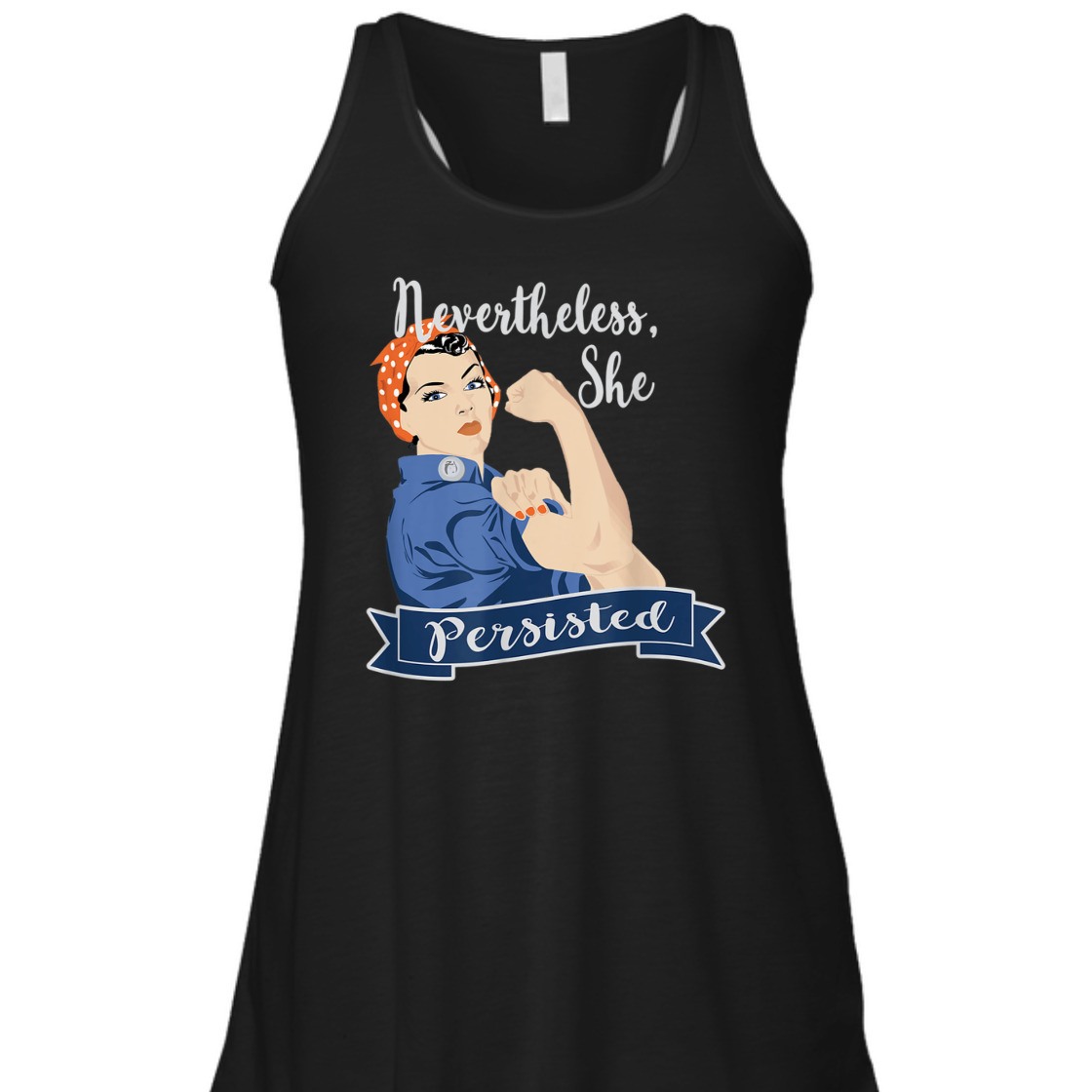Strong Women Nevertheless She Persisted Rosie The Riveter T-Shirt Strong Women Nevertheless She Persisted Rosie The Riveter T-Shirt