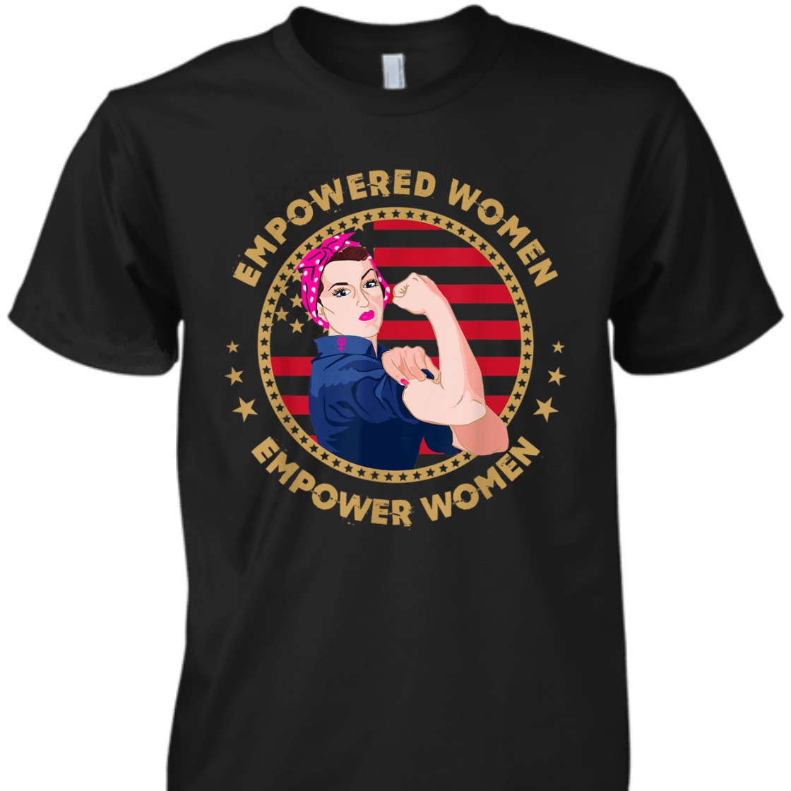 Strong Women Empower Rosie The Riveter Feminist T-Shirt Strong Women Empower Rosie The Riveter Feminist T-Shirt