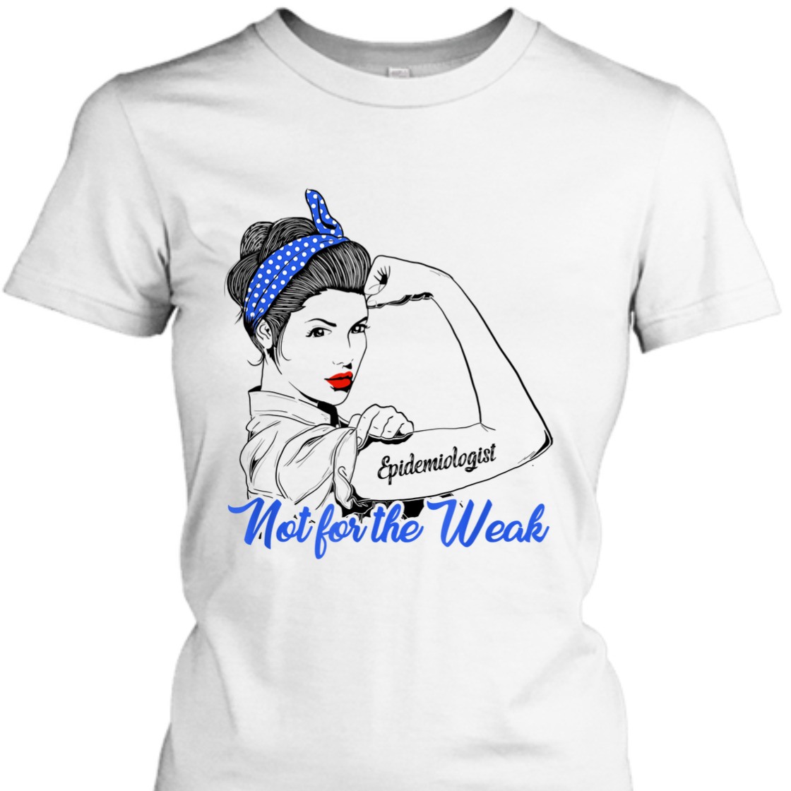 Strong Women Rosie The Riveter Epidemiologist Not For The Weak T-Shirt Strong Women Rosie The Riveter Epidemiologist Not For The Weak T-Shirt