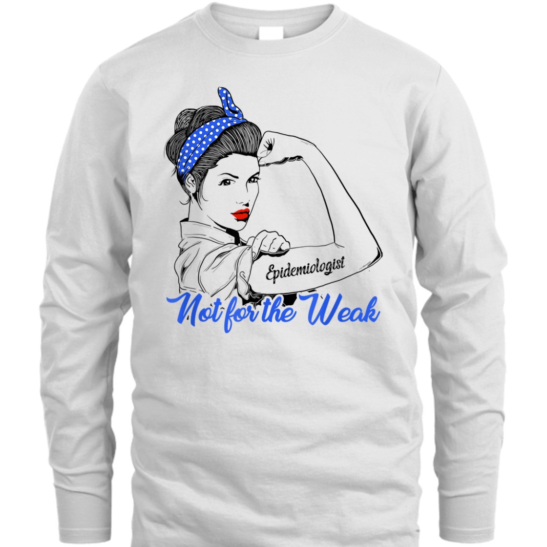 Strong Women Rosie The Riveter Epidemiologist Not For The Weak T-Shirt Strong Women Rosie The Riveter Epidemiologist Not For The Weak T-Shirt