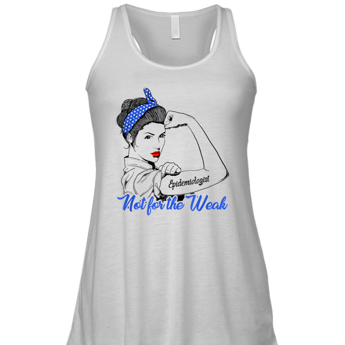 Strong Women Rosie The Riveter Epidemiologist Not For The Weak T-Shirt Strong Women Rosie The Riveter Epidemiologist Not For The Weak T-Shirt