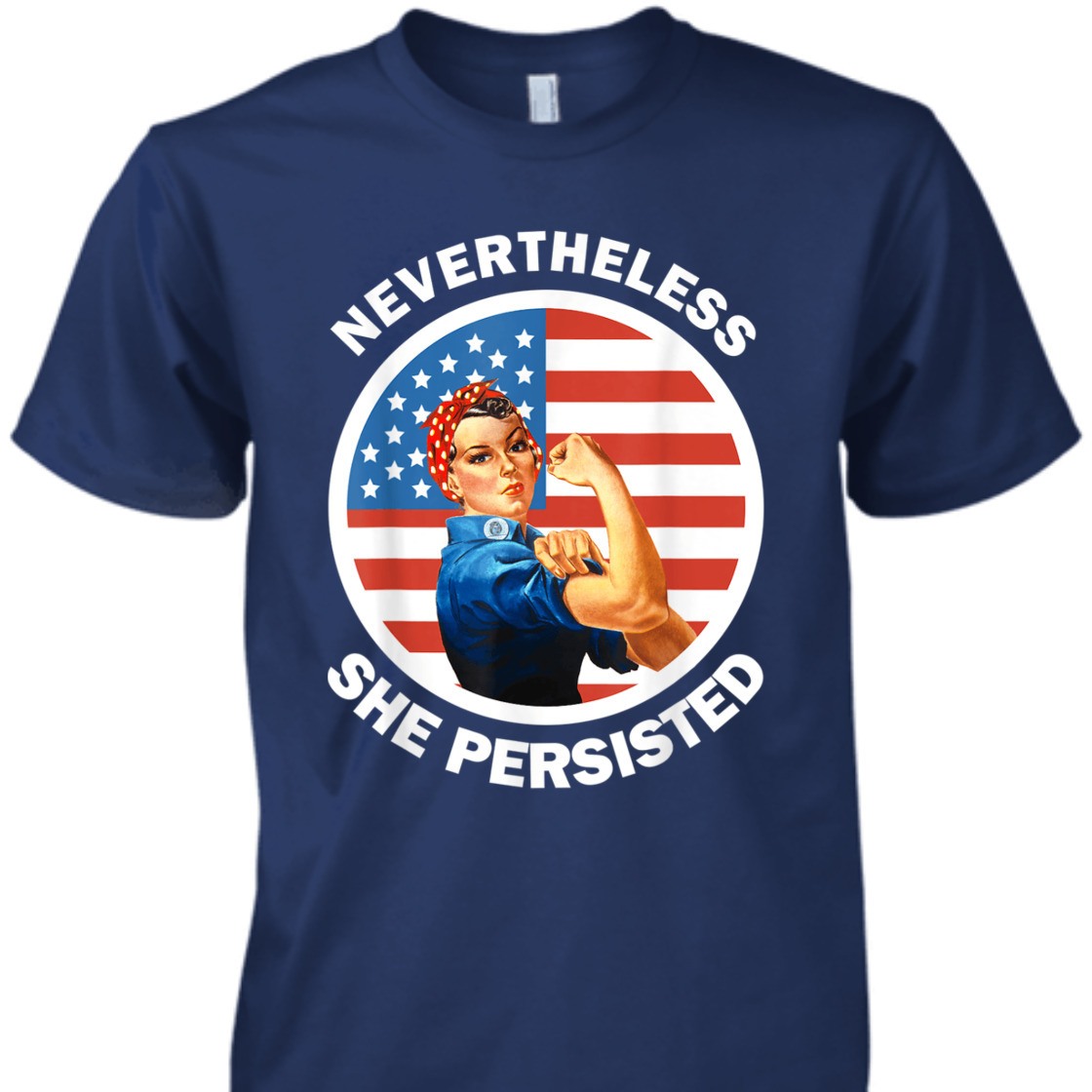 Strong Women Rosie The Riveter Never The Less She Persisted T-Shirt Strong Women Rosie The Riveter Never The Less She Persisted T-Shirt