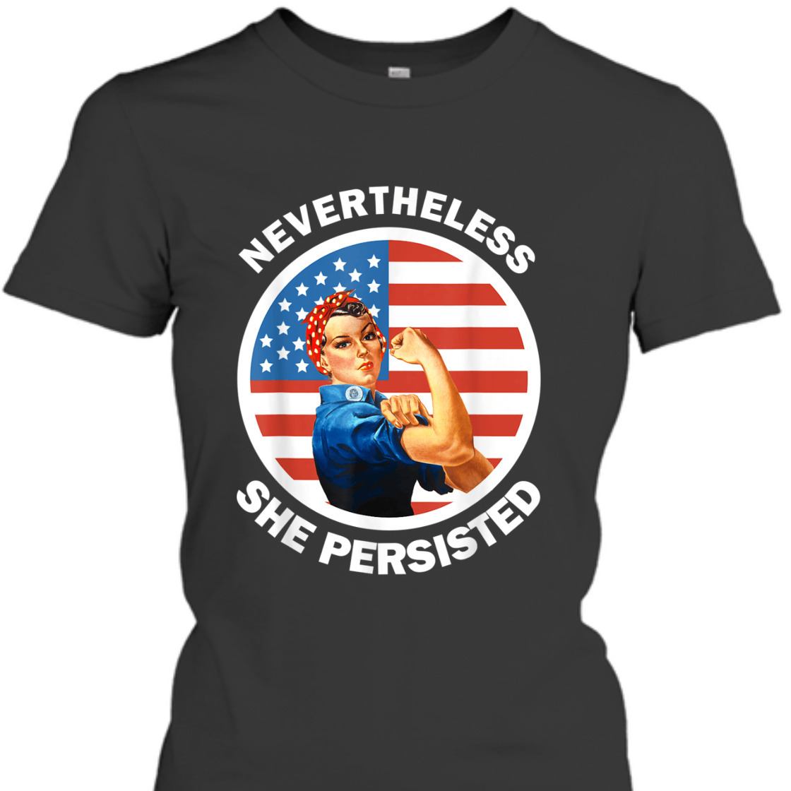 Strong Women Rosie The Riveter Never The Less She Persisted T-Shirt Strong Women Rosie The Riveter Never The Less She Persisted T-Shirt
