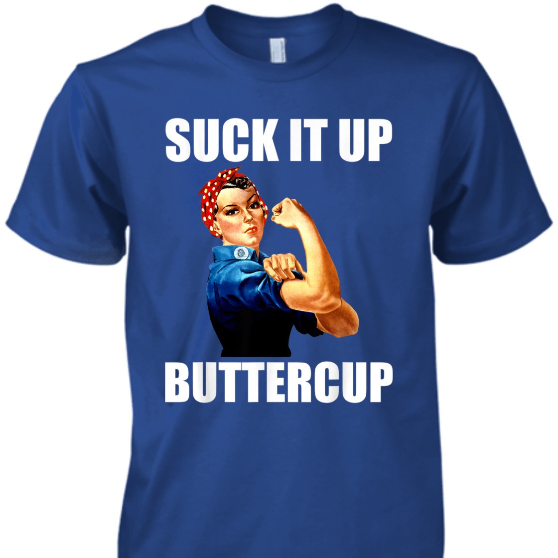 Strong Women Suck It Up Buttercup Rosie The Riveter T-Shirt Strong Women Suck It Up Buttercup Rosie The Riveter T-Shirt