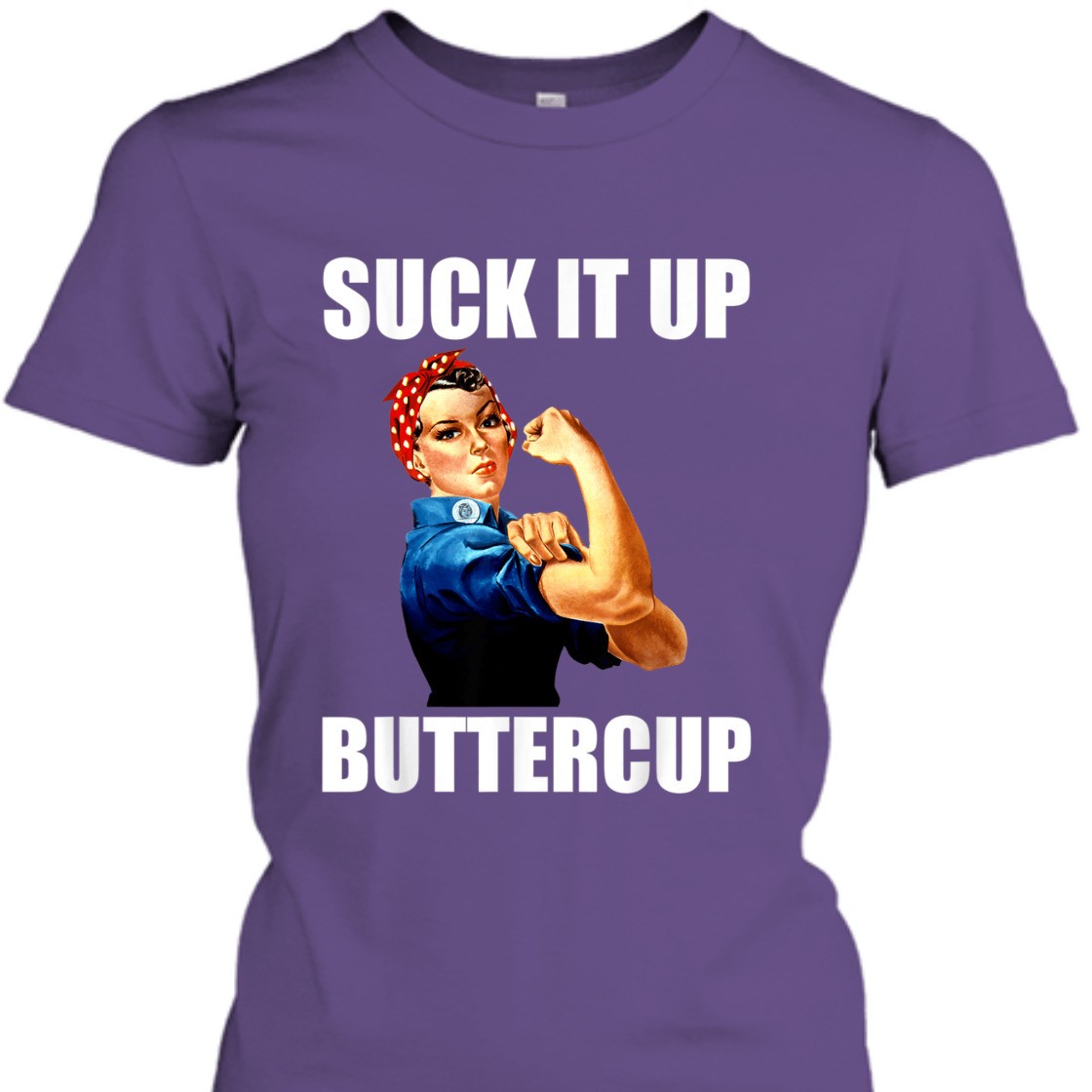 Strong Women Suck It Up Buttercup Rosie The Riveter T-Shirt Strong Women Suck It Up Buttercup Rosie The Riveter T-Shirt