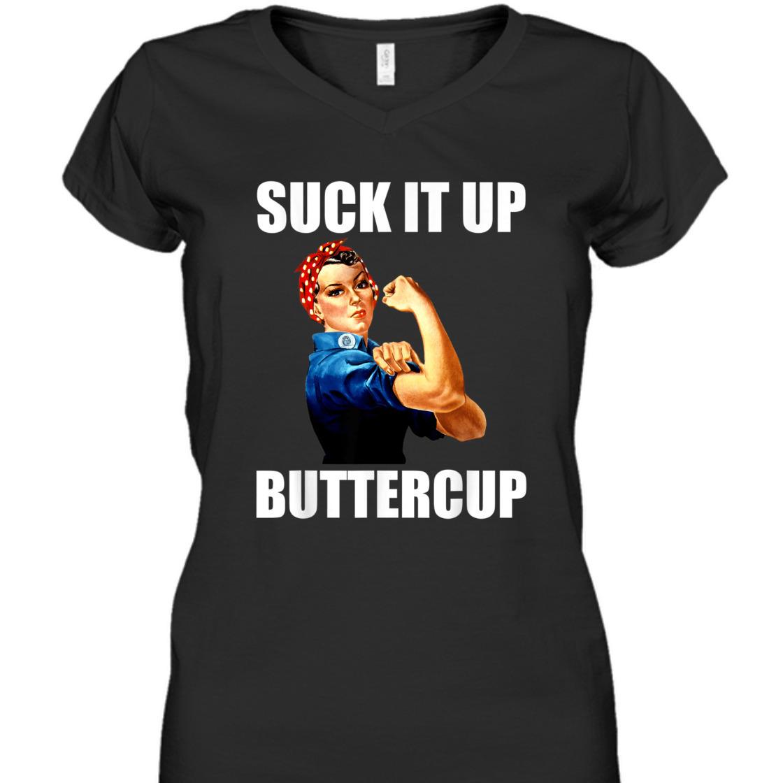 Strong Women Suck It Up Buttercup Rosie The Riveter T-Shirt Strong Women Suck It Up Buttercup Rosie The Riveter T-Shirt