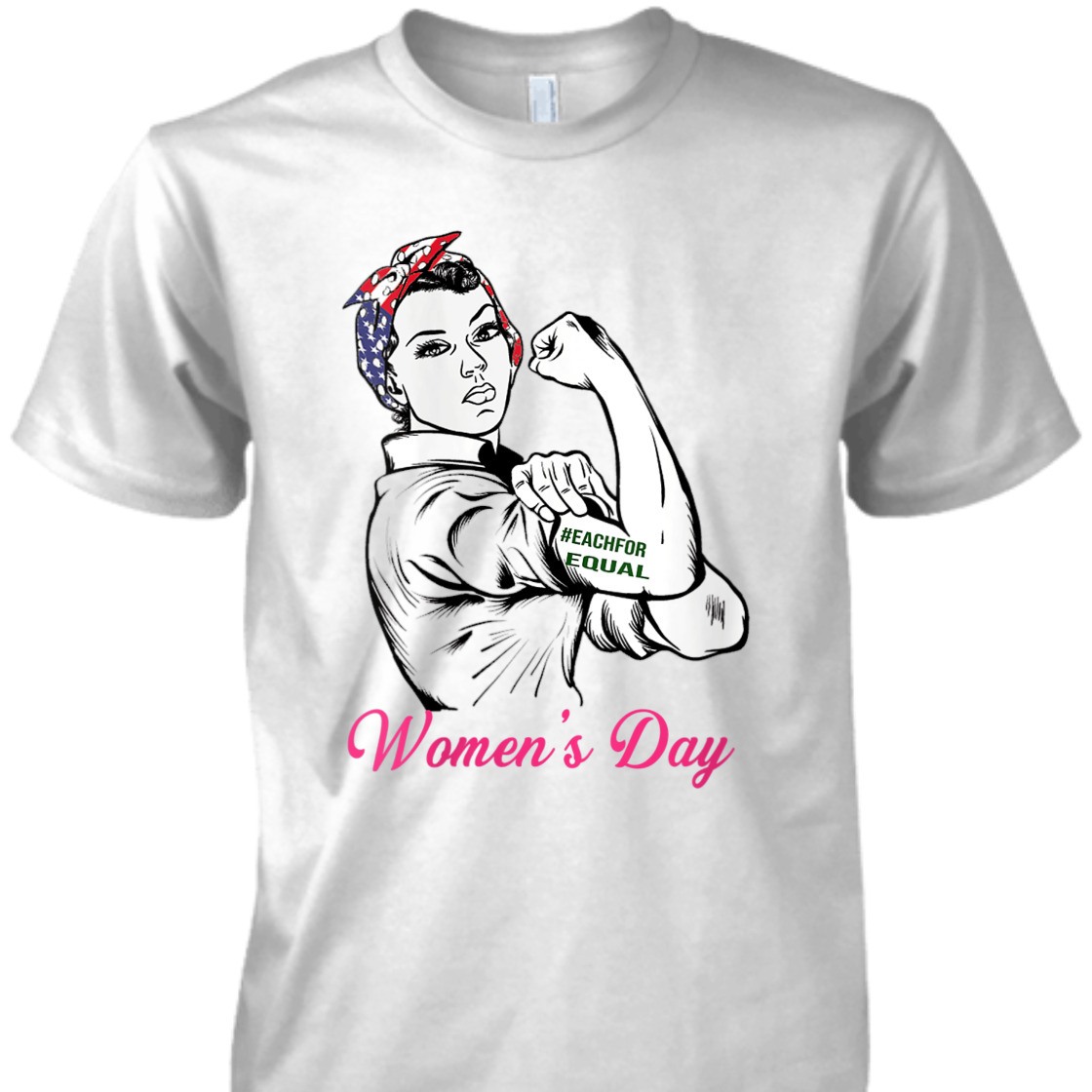 Strong Women Rosie The Riveter Each For Equal International Women's Day T-Shirt Strong Women Rosie The Riveter Each For Equal International Women's Day T-Shirt