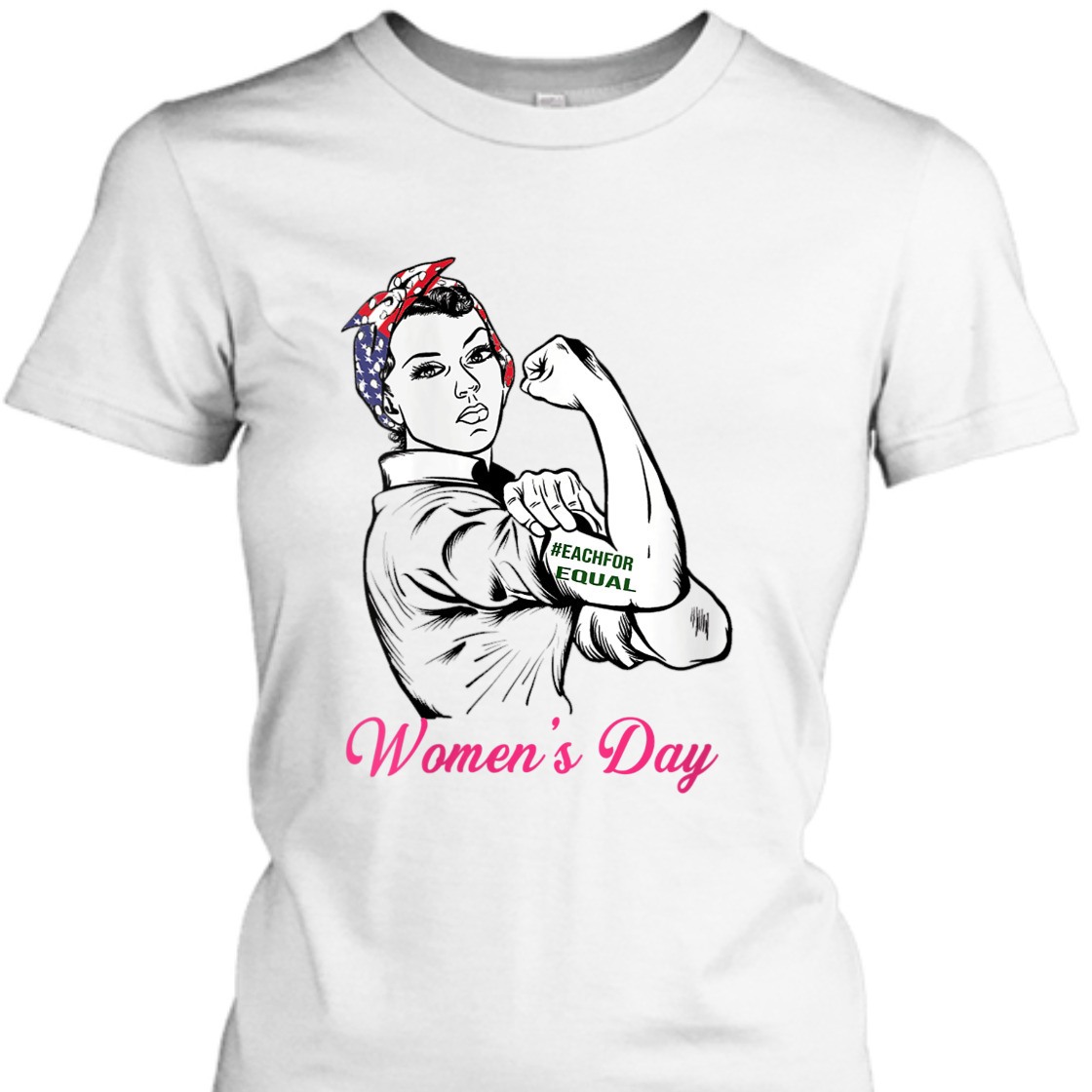 Strong Women Rosie The Riveter Each For Equal International Women's Day T-Shirt