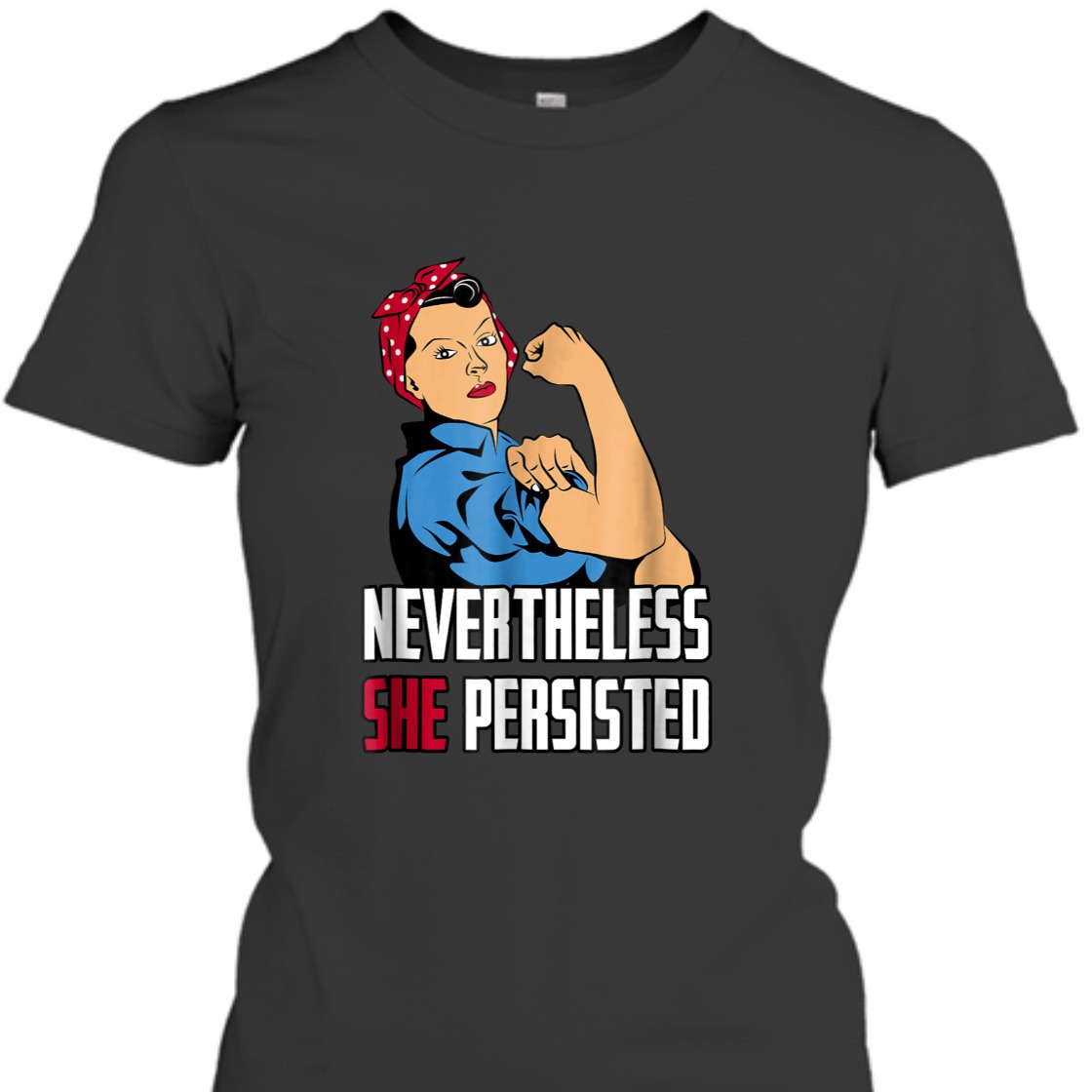 Strong Women Rosie The Riveter Nevertheless She Persisted T-Shirt Strong Women Rosie The Riveter Nevertheless She Persisted T-Shirt
