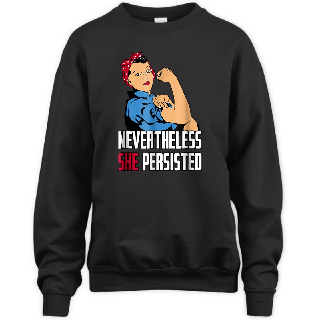 Strong Women Rosie The Riveter Nevertheless She Persisted T-Shirt Strong Women Rosie The Riveter Nevertheless She Persisted T-Shirt
