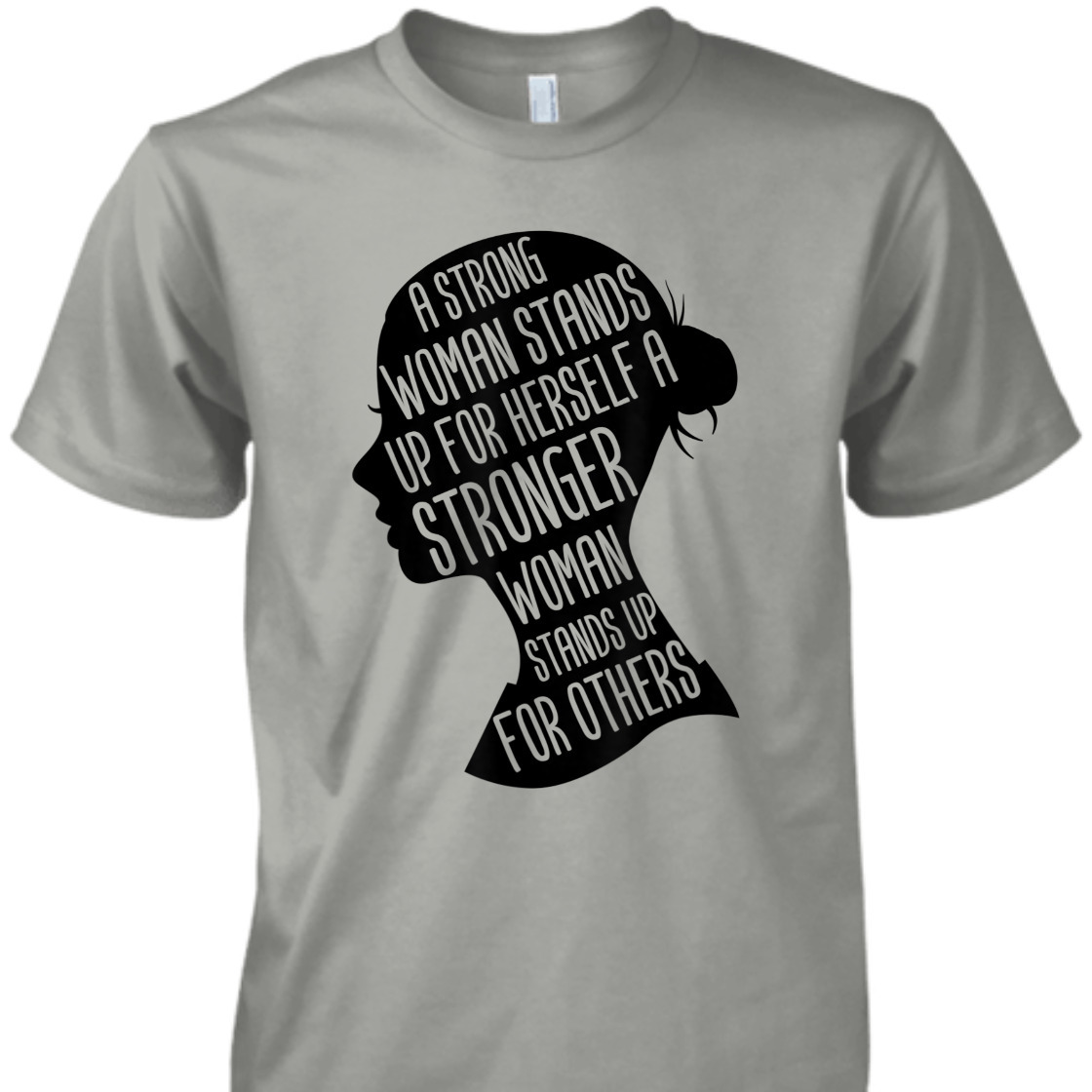 A Strong Woman Stands Up For Herself Stronger Feminist T-Shirt