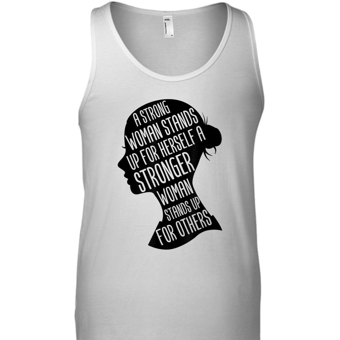 A Strong Woman Stands Up For Herself Stronger Feminist T-Shirt A Strong Woman Stands Up For Herself Stronger Feminist T-Shirt