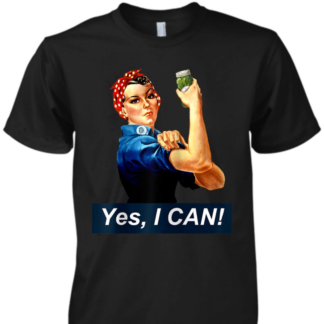 Yes I Can Rosie The Riveter Canning And Preserving T-Shirt Yes I Can Rosie The Riveter Canning And Preserving T-Shirt