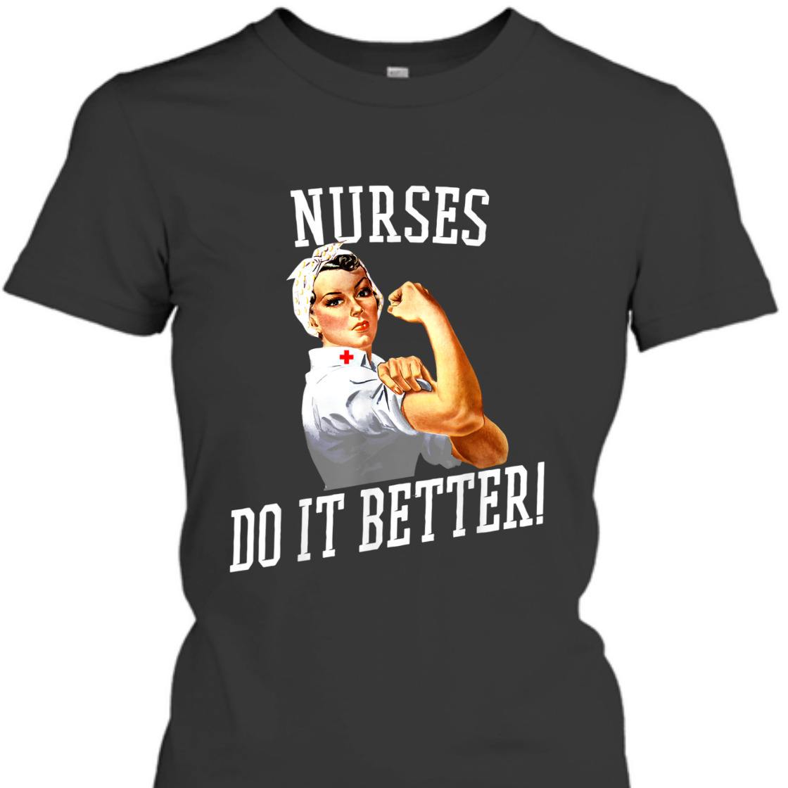 Nurses Do It Better Art -Nurse Rosie Riveter Nurse T-Shirt Nurses Do It Better Art -Nurse Rosie Riveter Nurse T-Shirt