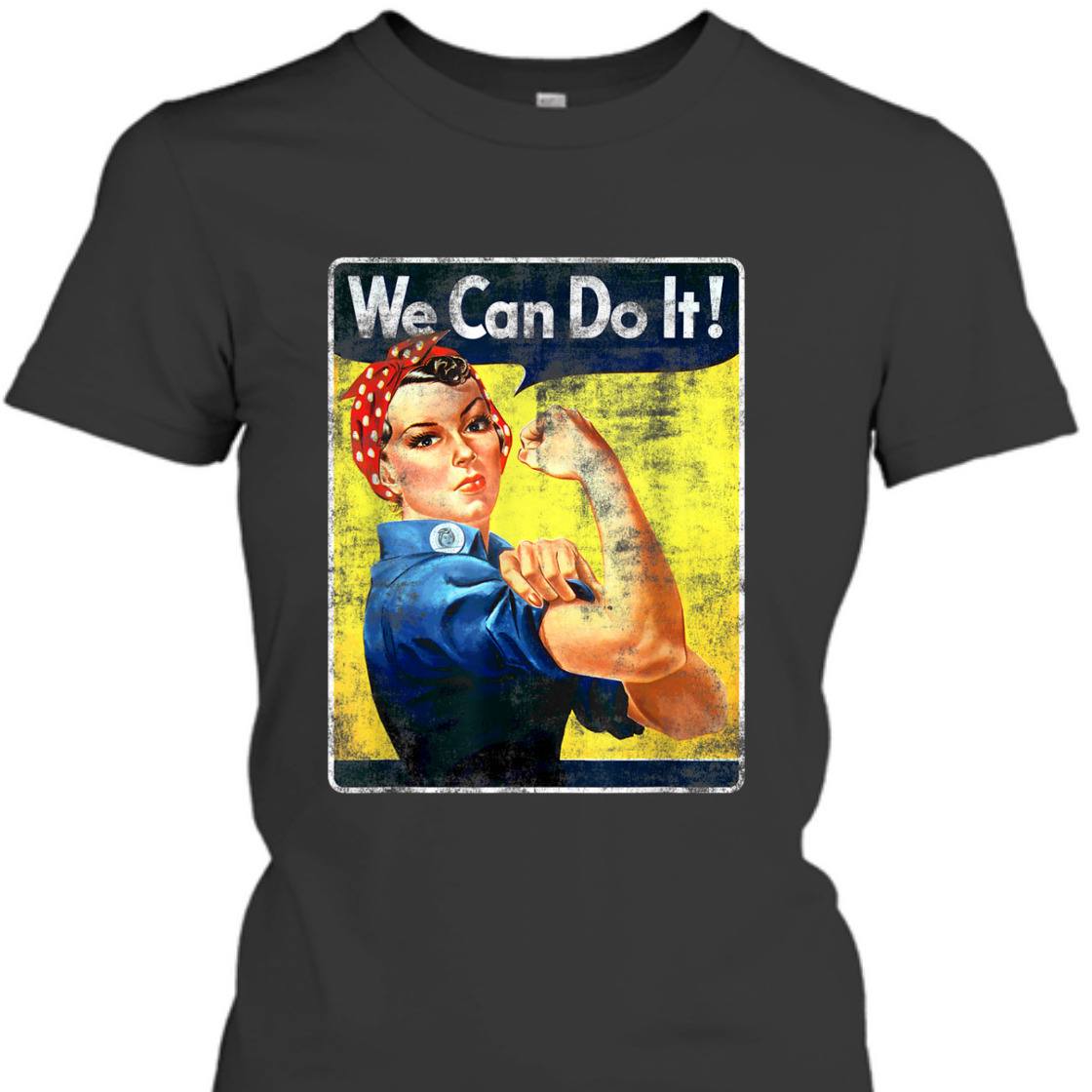 Strong Women We Can Do It Rosie The Riveter Feminist T-Shirt Strong Women We Can Do It Rosie The Riveter Feminist T-Shirt