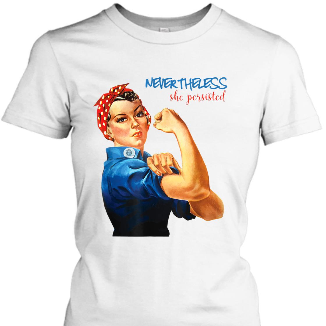 Strong Women Nevertheless She Persisted Rosie The Riveter Resist T-Shirt Strong Women Nevertheless She Persisted Rosie The Riveter Resist T-Shirt