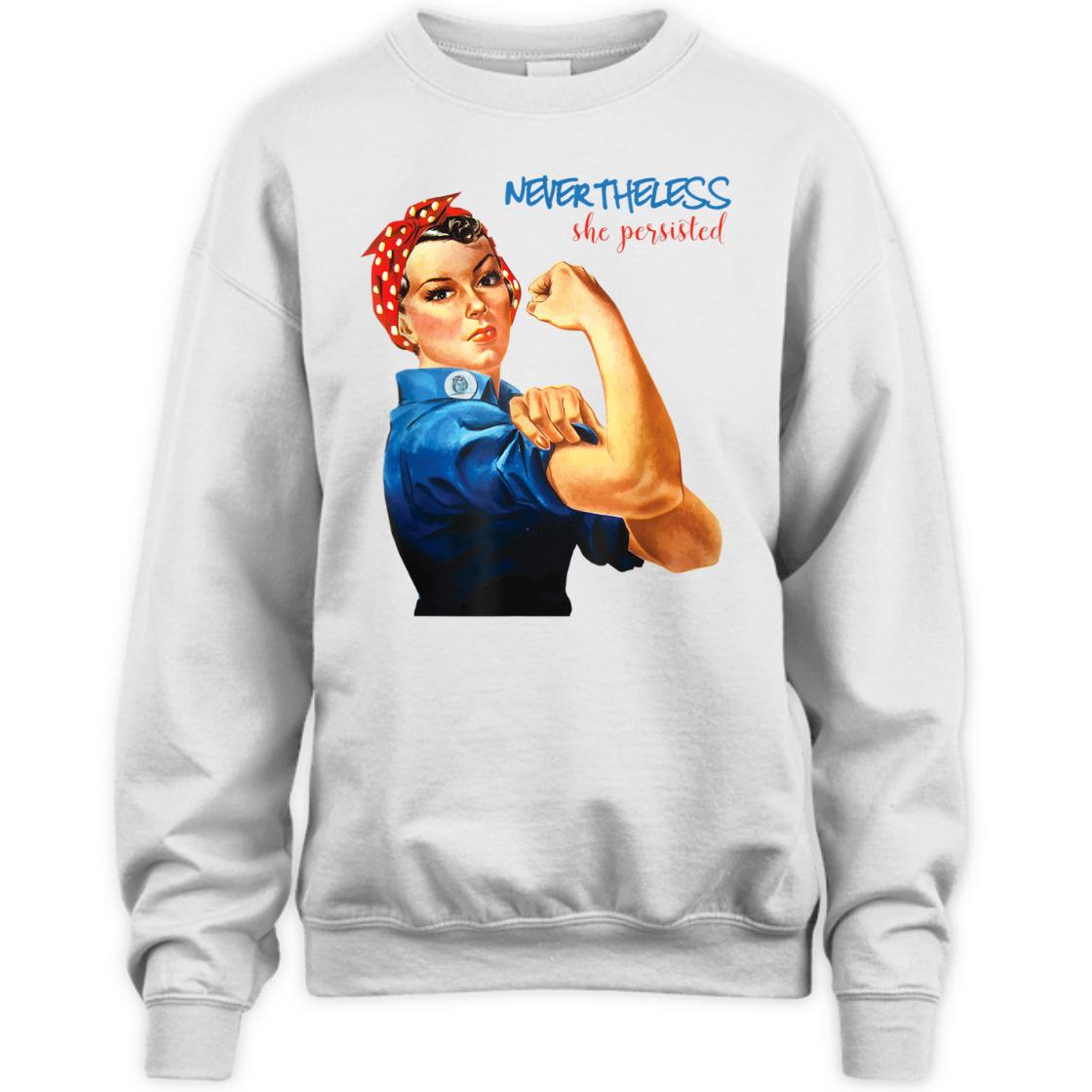 Strong Women Nevertheless She Persisted Rosie The Riveter Resist T-Shirt Strong Women Nevertheless She Persisted Rosie The Riveter Resist T-Shirt