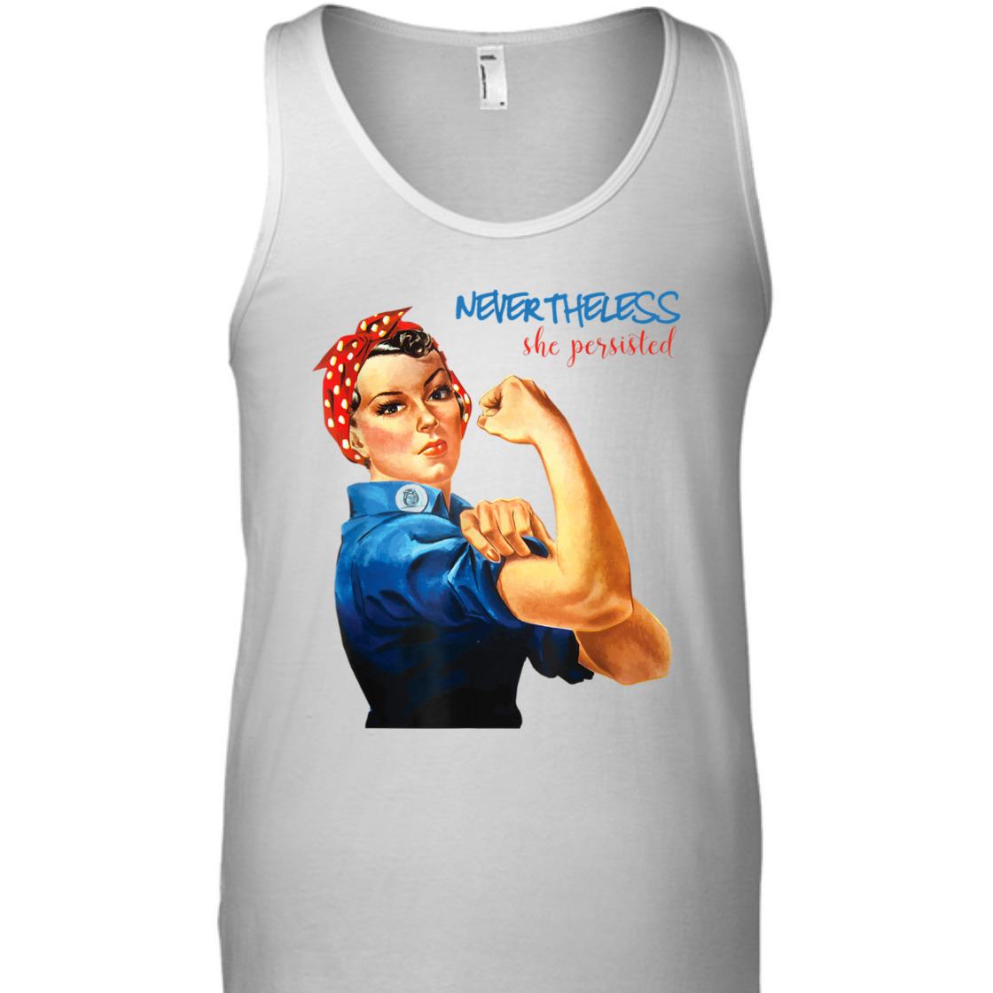 Strong Women Nevertheless She Persisted Rosie The Riveter Resist T-Shirt Strong Women Nevertheless She Persisted Rosie The Riveter Resist T-Shirt