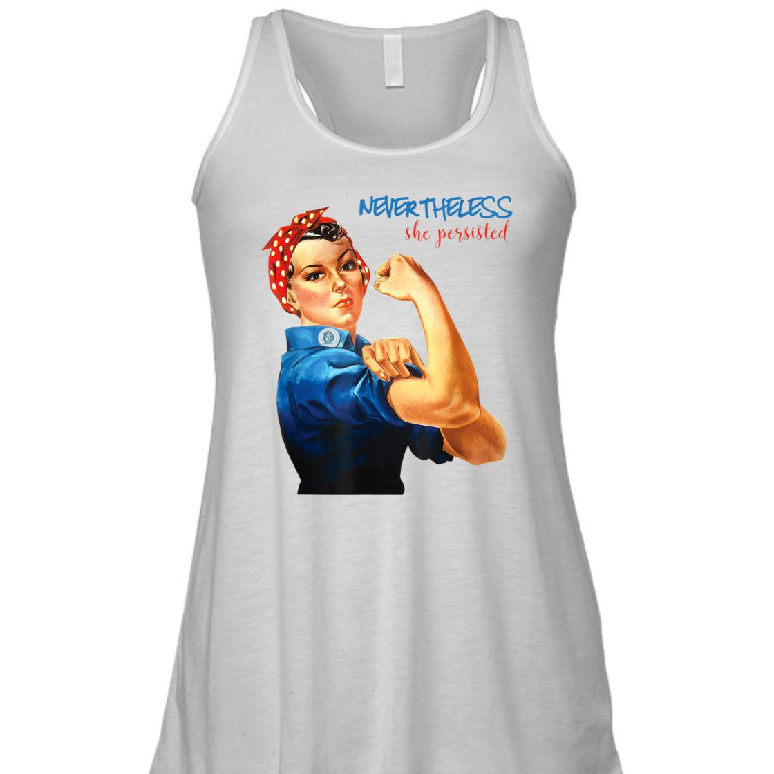 Strong Women Nevertheless She Persisted Rosie The Riveter Resist T-Shirt Strong Women Nevertheless She Persisted Rosie The Riveter Resist T-Shirt