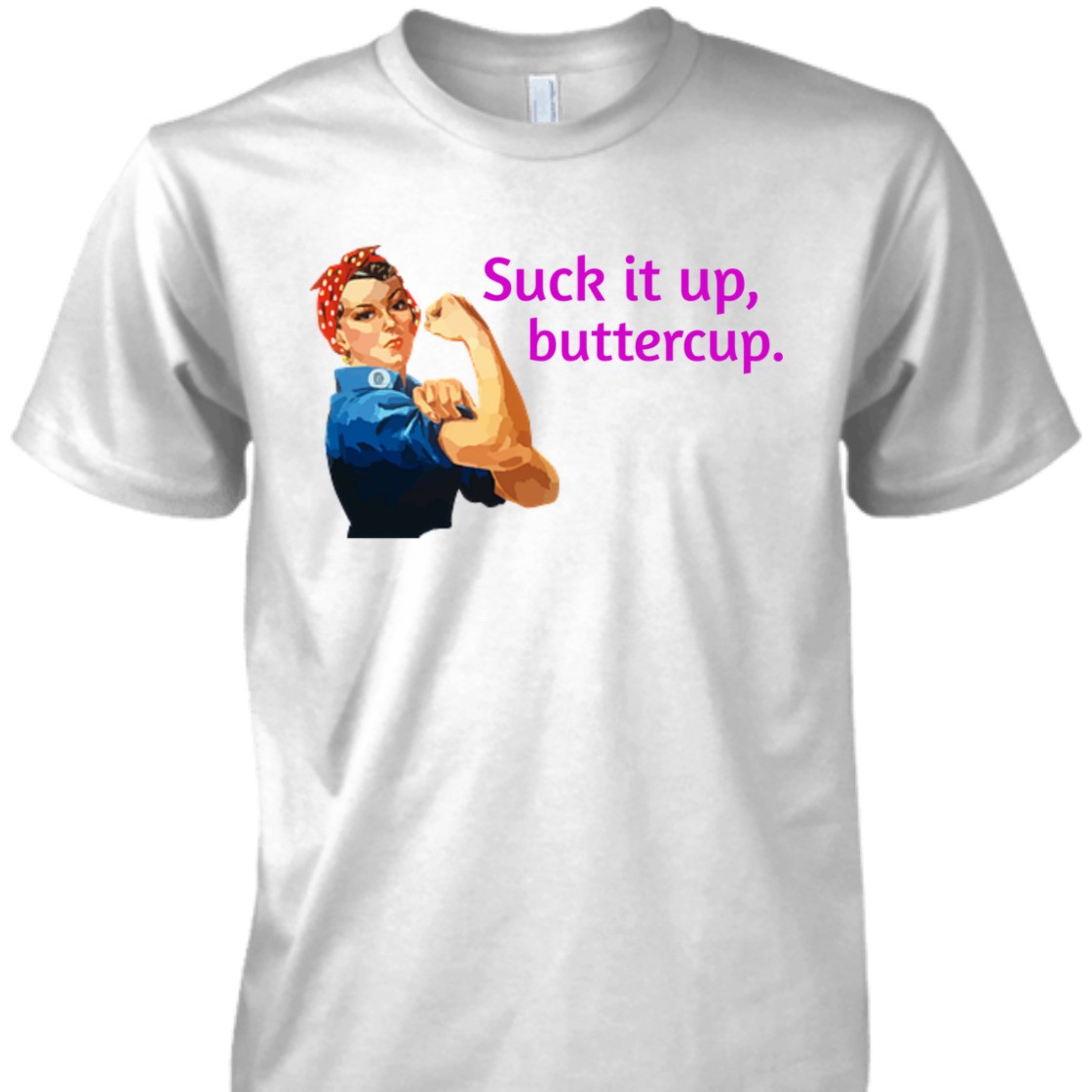 Strong Women Suck It Up Buttercup Rosie The Riveter Feminist T-Shirt Strong Women Suck It Up Buttercup Rosie The Riveter Feminist T-Shirt