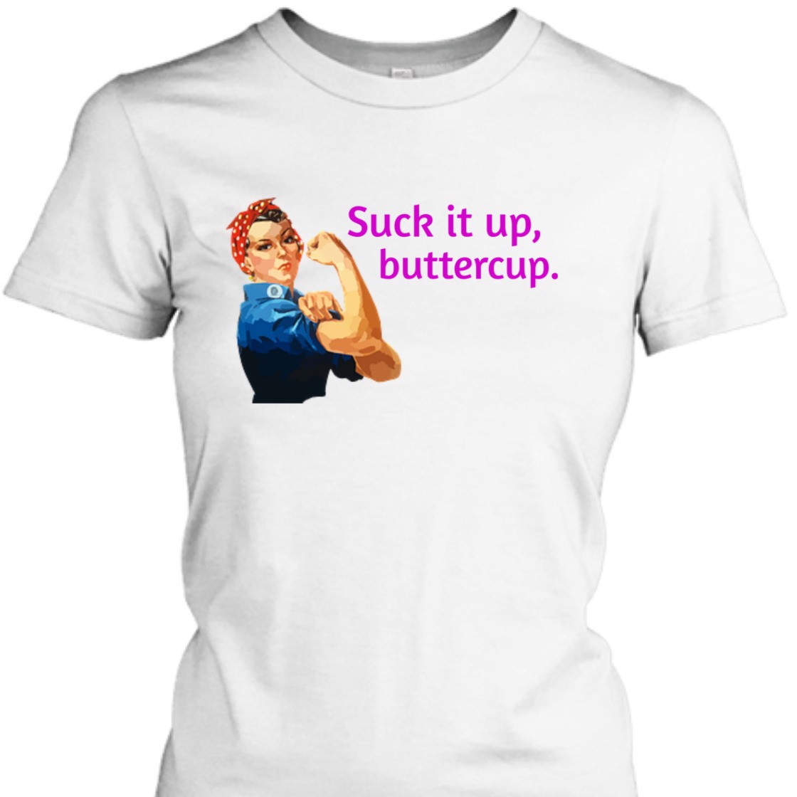 Strong Women Suck It Up Buttercup Rosie The Riveter Feminist T-Shirt Strong Women Suck It Up Buttercup Rosie The Riveter Feminist T-Shirt