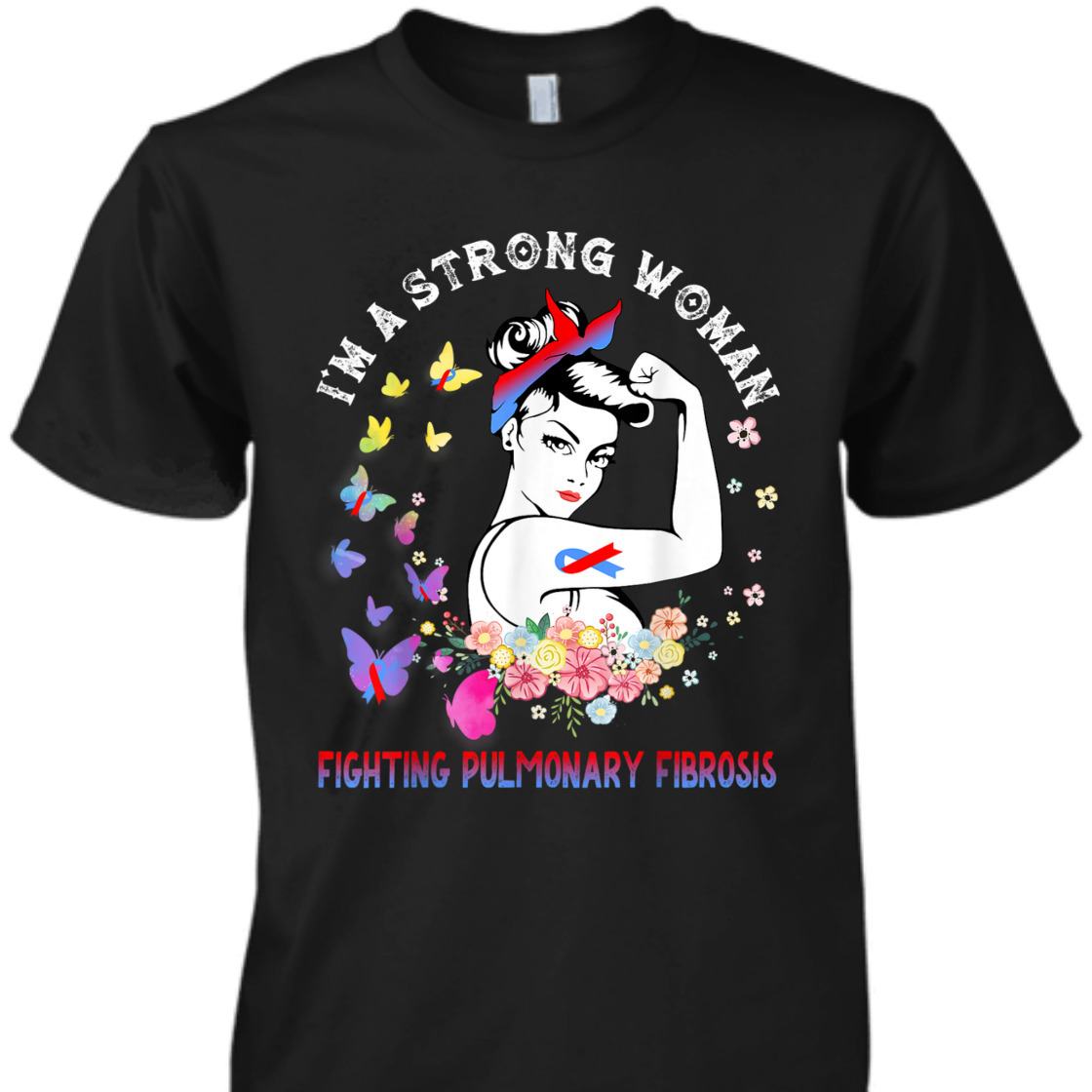 Fighting Pulmonary Fibrosis I'm A Strong Woman T-Shirt Fighting Pulmonary Fibrosis I'm A Strong Woman T-Shirt