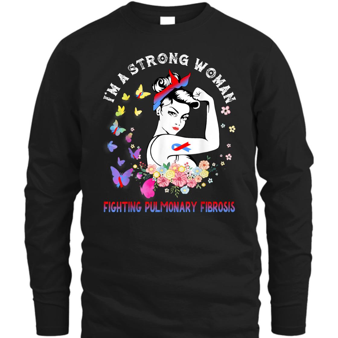 Fighting Pulmonary Fibrosis I'm A Strong Woman T-Shirt Fighting Pulmonary Fibrosis I'm A Strong Woman T-Shirt