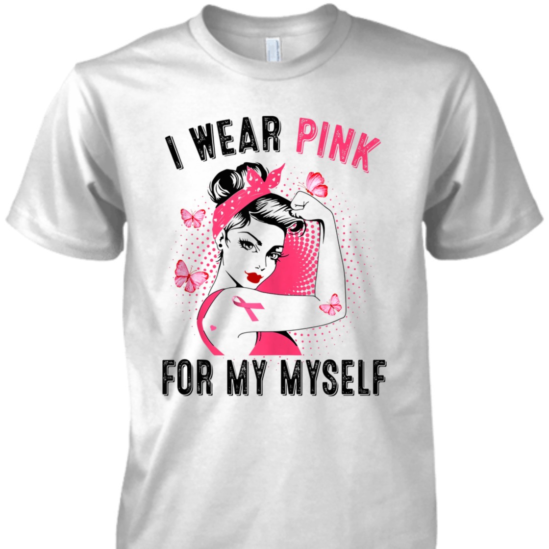 Strong Women I Wear Pink For Myself Rosie Riveter Breast Cancer Awareness T-Shirt Strong Women I Wear Pink For Myself Rosie Riveter Breast Cancer Awareness T-Shirt