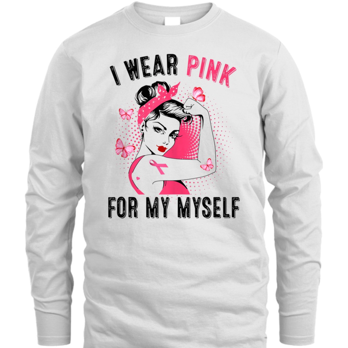 Strong Women I Wear Pink For Myself Rosie Riveter Breast Cancer Awareness T-Shirt Strong Women I Wear Pink For Myself Rosie Riveter Breast Cancer Awareness T-Shirt