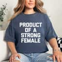 Strong Women Product Of A Strong Female Feminist T-Shirt Gift Strong Women Product Of A Strong Female Feminist T-Shirt Gift