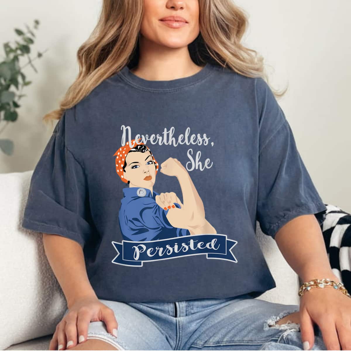 Strong Women Nevertheless She Persisted Rosie The Riveter T-Shirt Strong Women Nevertheless She Persisted Rosie The Riveter T-Shirt